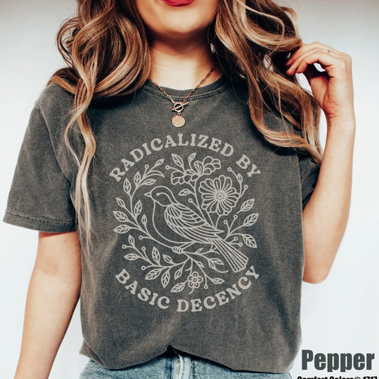 Radicalized by Human Decency T-Shirt (Pre-order eta mid June)